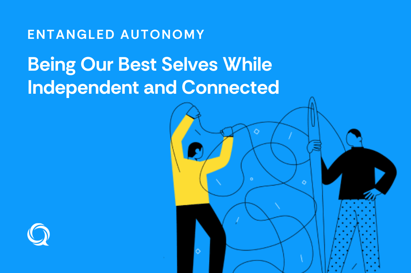 Entangled Autonomy: Being Our Best Selves While Independent and Connected